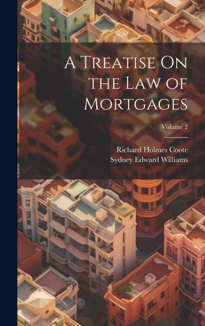 A Treatise On the Law of Mortgages; Volume 2