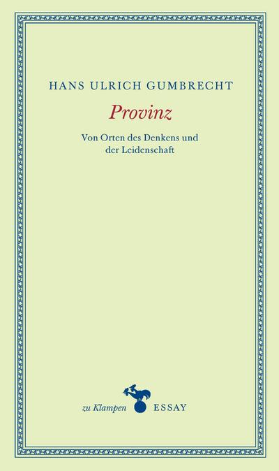 Provinz: Von Orten des Denkens und der Leidenschaft (zu Klampen Essays)