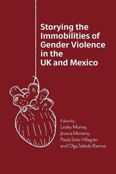 Storying the Immobilities of Gender Violence in the UK and Mexico