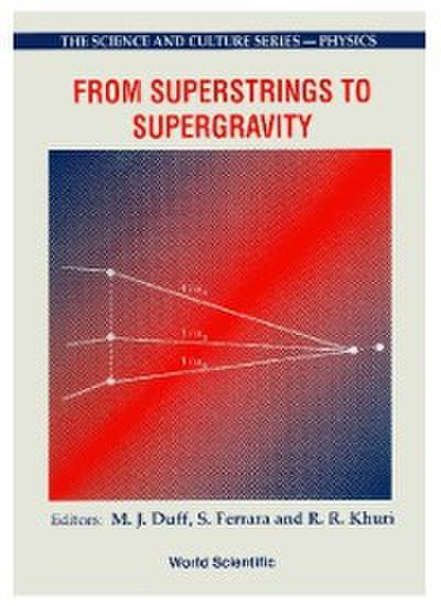 From Superstrings To Supergravity - Proceedings Of The 26th Workshop Of The Eloisatron Project