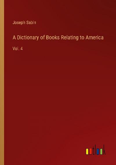 A Dictionary of Books Relating to America