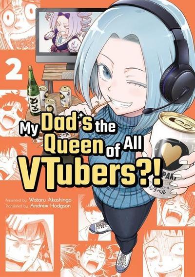 My Dad’s the Queen of All Vtubers?! Vol. 2