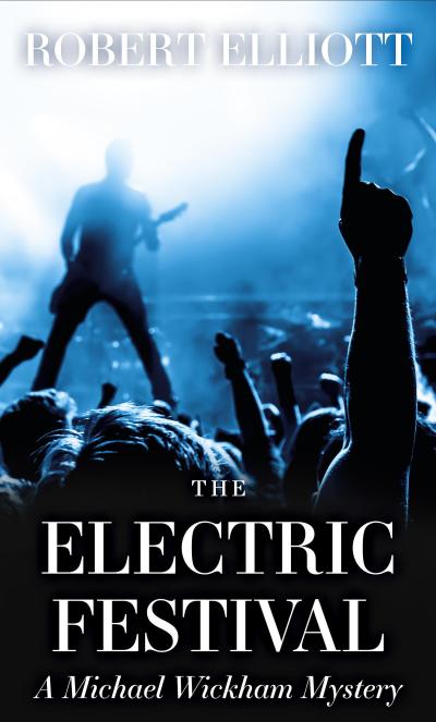 The Electric Festival: A Michael Wickham Mystery