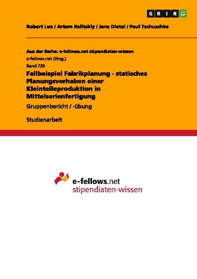 Fallbeispiel Fabrikplanung - statisches Planungsvorhaben einer Kleinteileproduktion in Mittelserienfertigung