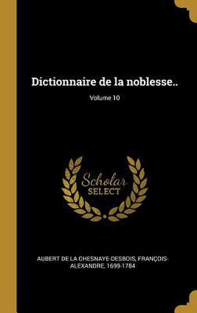 Dictionnaire de la noblesse..; Volume 10