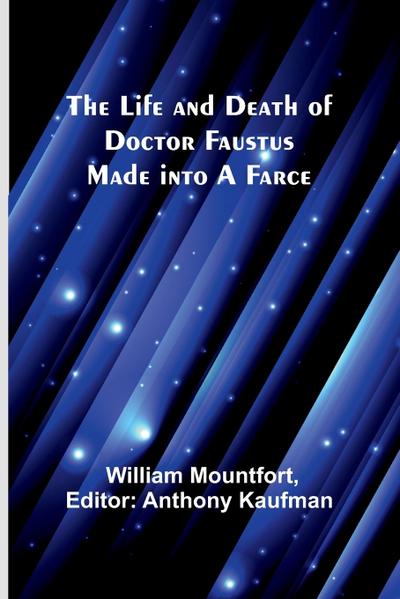 The Life and Death of Doctor Faustus Made into a Farce
