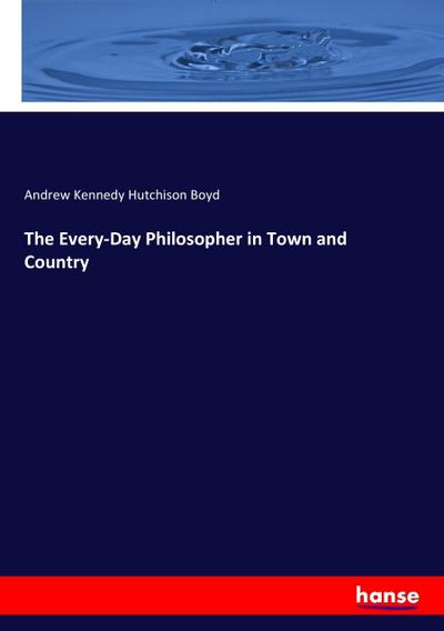 The Every-Day Philosopher in Town and Country