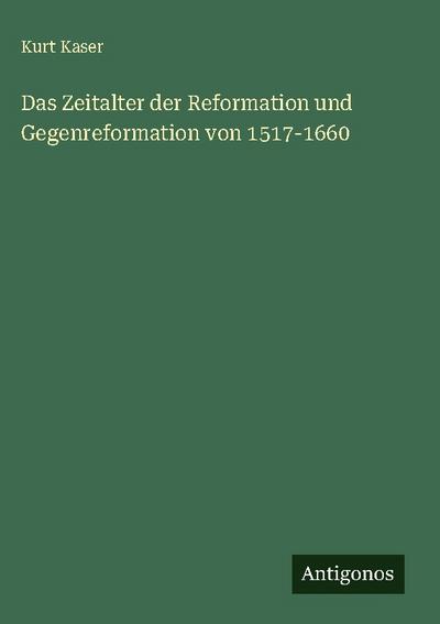 Das Zeitalter der Reformation und Gegenreformation von 1517-1660