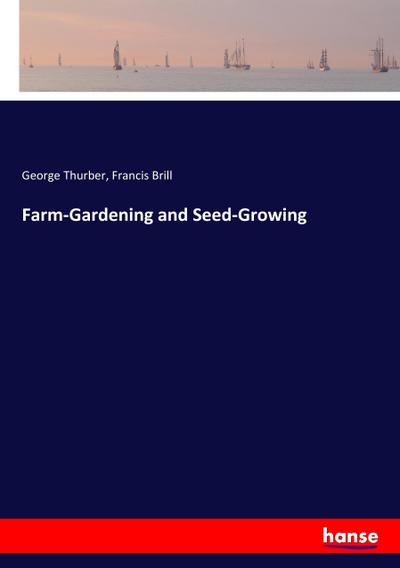 Farm-Gardening and Seed-Growing