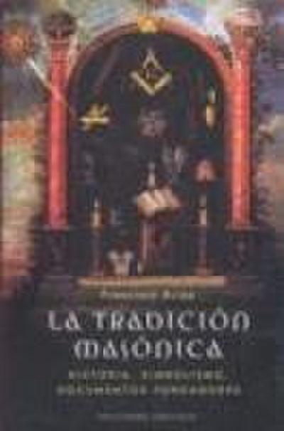 La tradición masónica : historia, símbolos, documentos fundadores