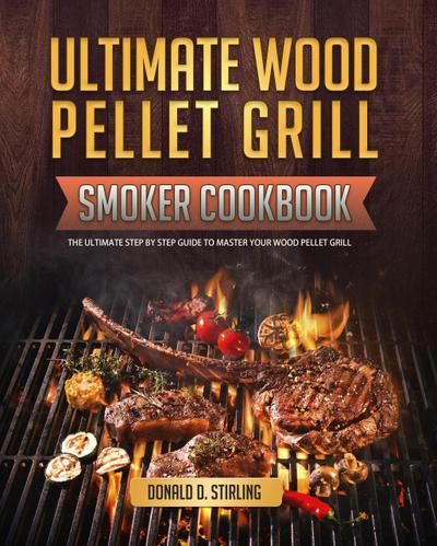 Stirling, D: Ultimate Wood Pellet Grill Smoker Cookbook: The