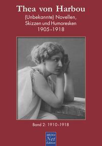 Thea von Harbou. (Unbekannte) Novellen, Skizzen und Humoresken 1905-1918