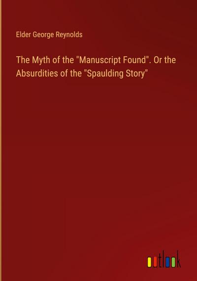 The Myth of the "Manuscript Found". Or the Absurdities of the "Spaulding Story"