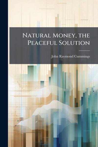 Natural Money, the Peaceful Solution