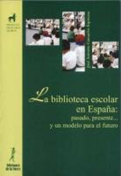 La biblioteca escolar en España : pasado, presente y un modelo para el futuro