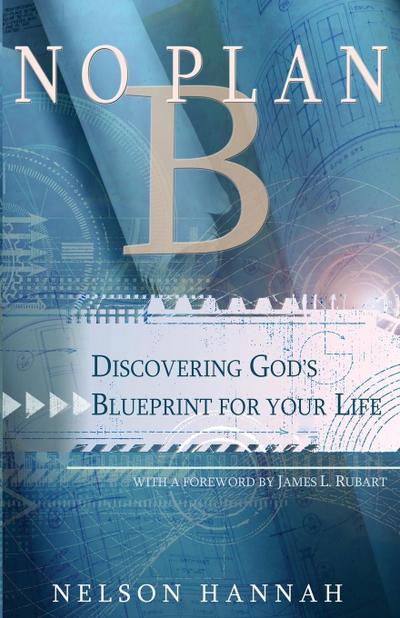 No Plan B: Discovering God’s Blueprint for Your Life