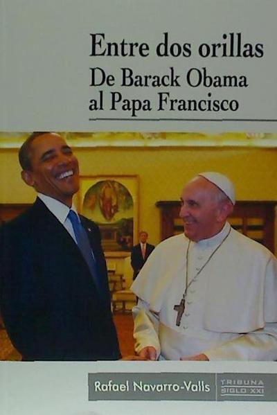 Entre dos orillas : de Barack Obama al Papa Francisco