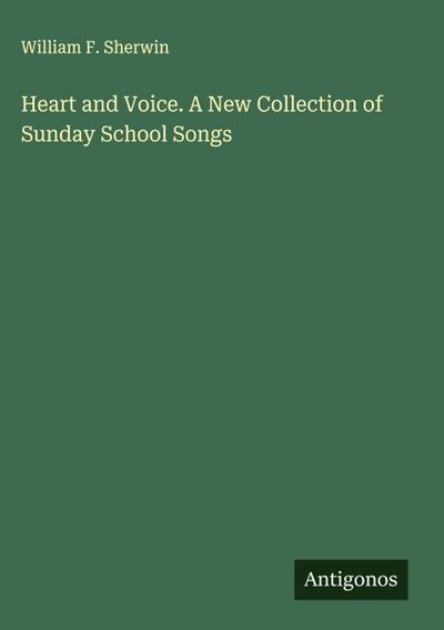Heart and Voice. A New Collection of Sunday School Songs