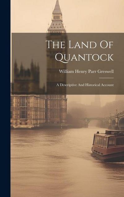 The Land Of Quantock: A Descriptive And Historical Account