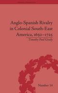 Anglo-Spanish Rivalry in Colonial South-East America, 1650-1725