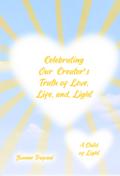 Celebrating Our Creator’s Truth of Love, Life, and Light