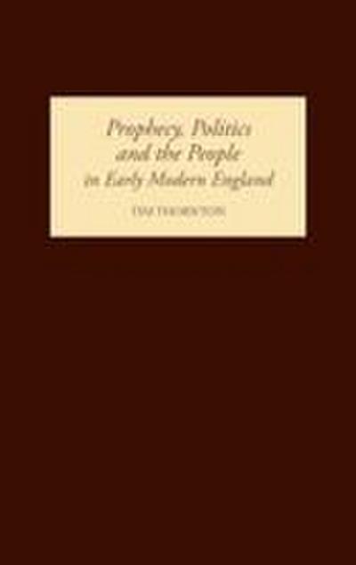 Prophecy, Politics and the People in Early Modern England