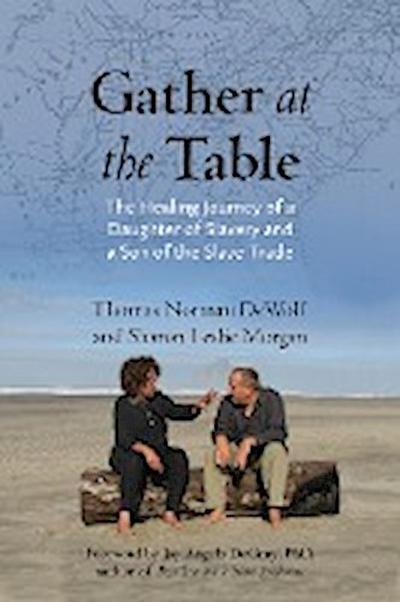 Gather at the Table: The Healing Journey of a Daughter of Slavery and a Son of the Slave Trade