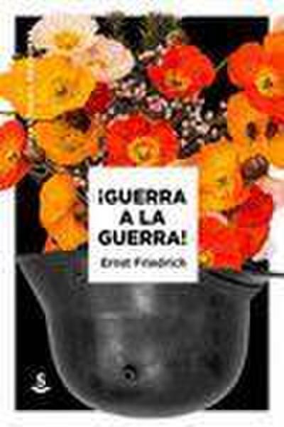 Friedrich, E: ¡Guerra a la guerra!