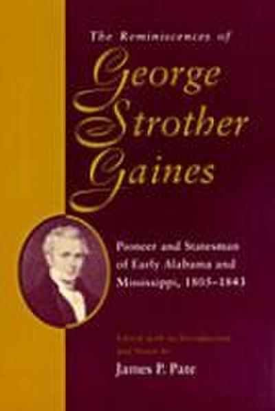 The Reminiscences of George Strother Gaines: Pioneer and Statesman of Early Alabama and Mississippi, 1805-1843