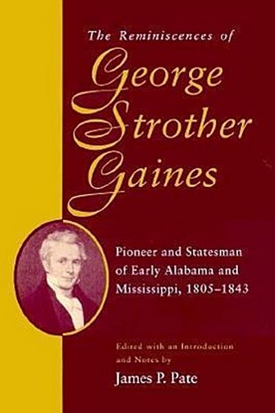 The Reminiscences of George Strother Gaines: Pioneer and Statesman of Early Alabama and Mississippi, 1805-1843