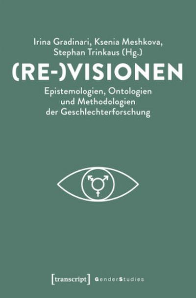 (Re-)Visionen - Epistemologien, Ontologien und Methodologien der Geschlechterforschung