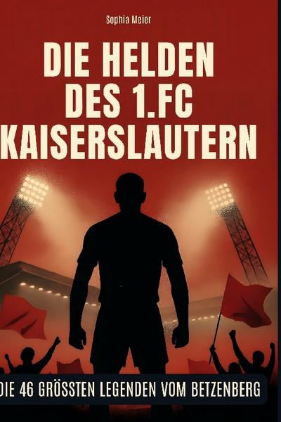 Die Helden des 1. FC Kaiserslautern