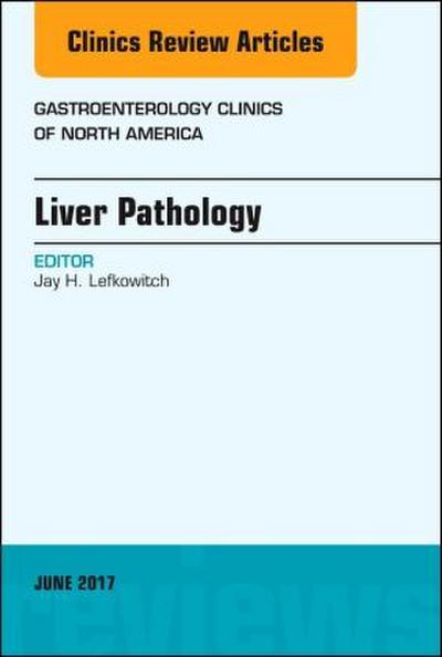Liver Pathology, an Issue of Gastroenterology Clinics of North America