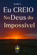 Eu Creio No Deus Do Impossível