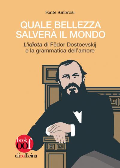 Quale bellezza salverà il mondo. ’L’idiota’ di Fëdor Dostoevskij e la grammatica dell’amore