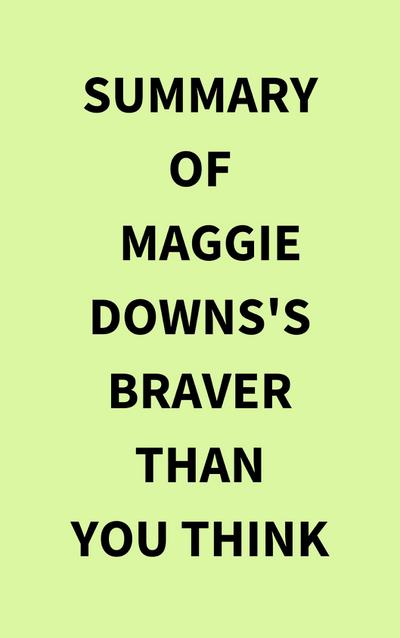 Summary of Maggie Downs’s Braver Than You Think
