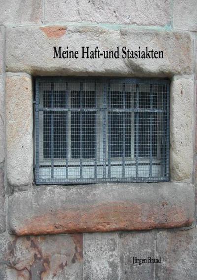 Meine Haft-und Stasiakten