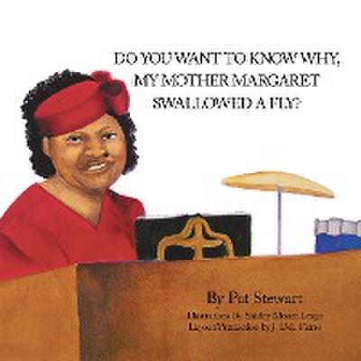 Do You Want to Know Why My Mother Margaret Swallowed a Fly?