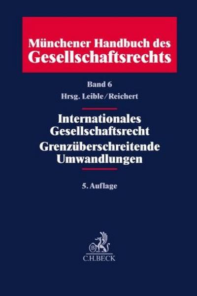 Münchener Handbuch des Gesellschaftsrechts Band 06: Internationales Gesellschaftsrecht, Grenzüberschreitende Umwandlungen