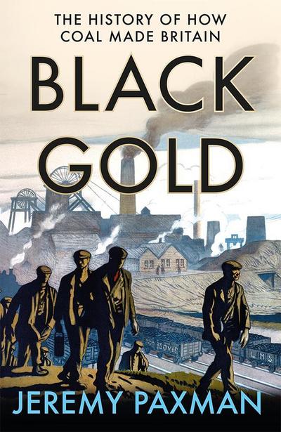 Black Gold: The History of How Coal Made Britain - Jeremy Paxman