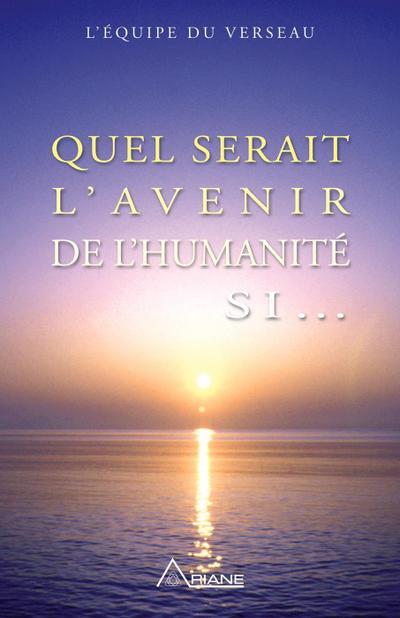 Quel serait l’avenir de l’humanite si...