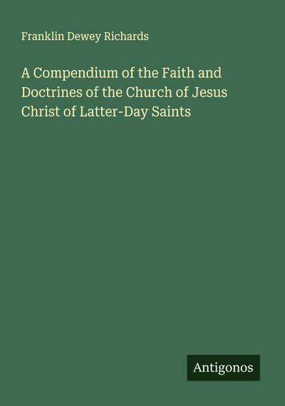 A Compendium of the Faith and Doctrines of the Church of Jesus Christ of Latter-Day Saints