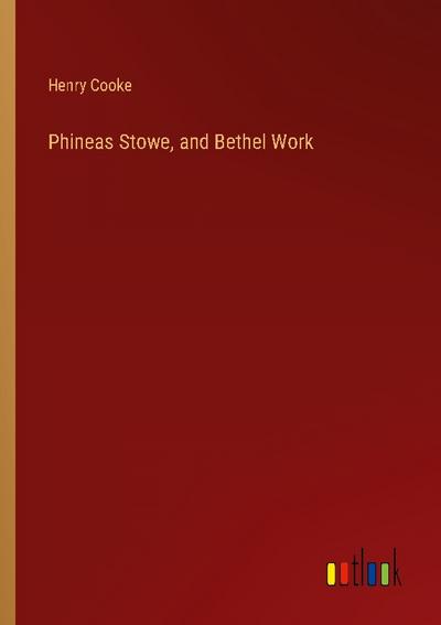 Phineas Stowe, and Bethel Work