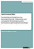 Vom kollektiven Gedächtnis zur Konvergenzhistorik - Afrikanische und europäische Erinnerungen an den Kolonialismus philosophisch hinterfragt.