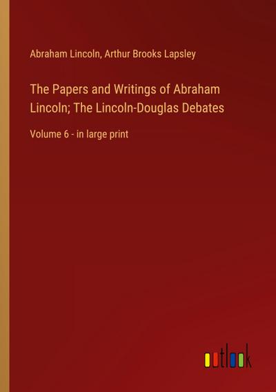 The Papers and Writings of Abraham Lincoln; The Lincoln-Douglas Debates
