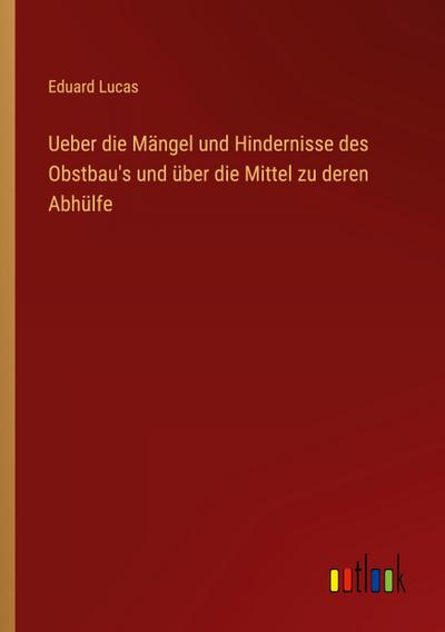 Ueber die Mängel und Hindernisse des Obstbau’s und über die Mittel zu deren Abhülfe