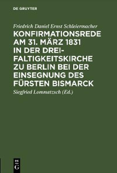 Konfirmationsrede am 31. März 1831 in der Dreifaltigkeitskirche zu Berlin bei der Einsegnung des Fürsten Bismarck