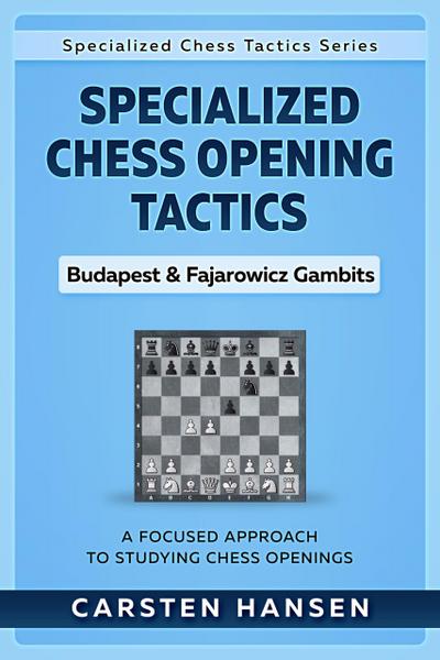 Specialized Chess Opening Tactics - Budapest & Fajarowicz Gambits (Specialized Chess Tactics, #1)