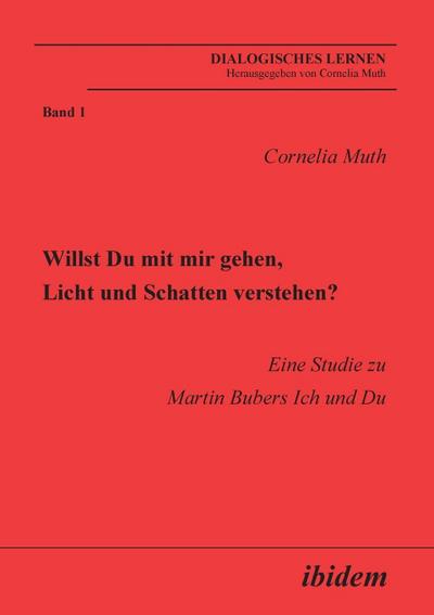 Willst Du mit mir gehen, Licht und Schatten verstehen? Eine Studie zu Martin Bubers Ich und Du