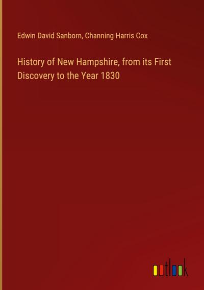 History of New Hampshire, from its First Discovery to the Year 1830